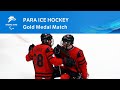 Para Ice Hockey Gold Medal Match | Beijing 2022 Paralympic Winter Games