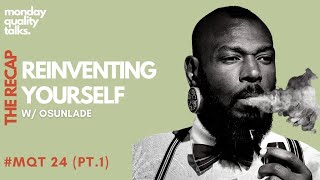 Reinventing Yourself w/ Osunlade | #MQT 24 (THE RECAP PT.1)