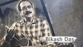 In Conversation - BIKASH DAS