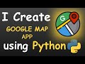 I CREATE GOOGLE MAP APP USING PYTHON && PYTHON PROJECTS FOR BEGINNERS