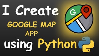 I CREATE GOOGLE MAP APP USING PYTHON && PYTHON PROJECTS FOR BEGINNERS