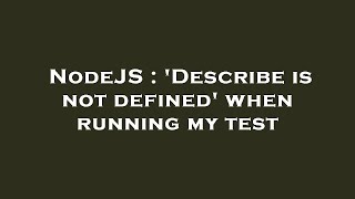 NodeJS : 'Describe is not defined' when running my test