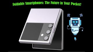 Foldable Smartphones: The Future in Your Pocket!