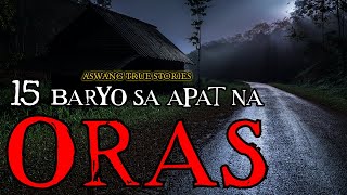 15 BARYO SA APAT NA ORAS - ASWANG TRUE STORIES