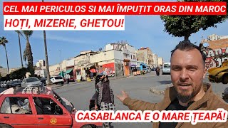 CASABLANCA este o GHENĂ, nu veni aici! Orașul romantizat din Maroc este o mare ȚEAPĂ!!!