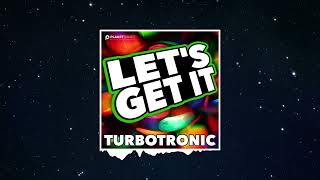 Turbotronic - Let's Get It