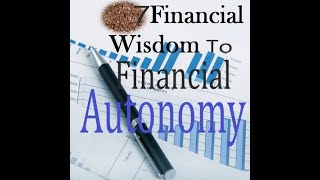 7 Financial wisdom that will lead you to financial Autonomy