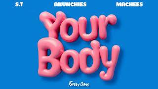 S.T,Akunchies \u0026 Machees - Your Body