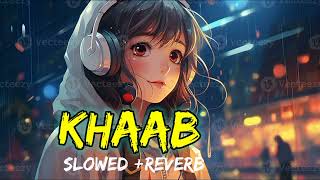 Khaab || Slowed +Reverb || Akhil ||Parmish Verama|| Lofi Song