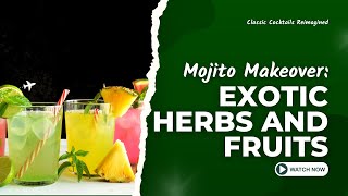 Mojito Makeover: Exotic Herbs and Fruits