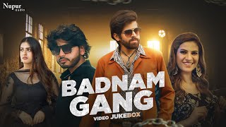 Badnam Gang | Masoom Sharma, Amanraj Gill, Pranjal Dahiya, Manisha Sharma | New Video Jukebox 2022