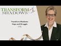 Transform Shadows: Hope and Struggle