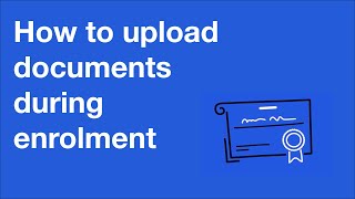 How to upload documents during enrolment