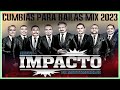 Grupo Impacto de Montemorelos 👌❤ Cumbias Para Bailas Mix 2023 💝💕 Lo Mejor De Cumbias 2023 V2