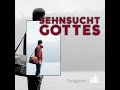 sehnsucht gottes teil 3 erfüllte sehnsucht