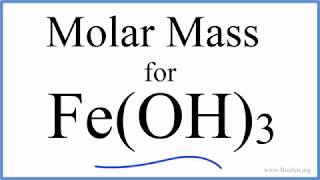 Molar Mass / Molecular Weight of Fe(OH)3: Iron (III) hydroxide