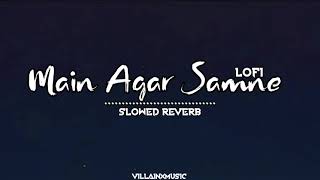 Main Agar Samne Slowed Reverb Song Udit Narayan Lofi Mix #villainxmusic