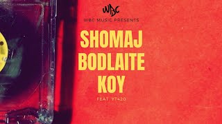 Shomaj Bodlaite Koy - Feat. YT420 (Official Music Video) | WBC MUSIC.