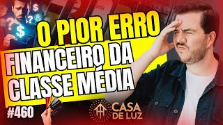 8 Hábitos Que Mantêm Você Preso na Classe Média | Casa de Luz #460 com Bruno Gimenes