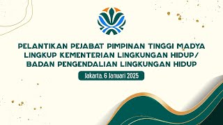 Pelantikan Pejabat Pemimpin Tinggi Madya Lingkup KLH/BPLH