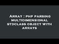 Array : php parsing multidimensional stdclass object with arrays
