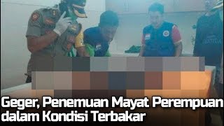 GEGER! Penemuan Mayat Perempuan dalam Kondisi Terbakar, Bara Api Masih Menyala saat Ditemukan