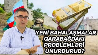 Yeni bahalaşmalar Qarabağdakı problemləri unutdurub?