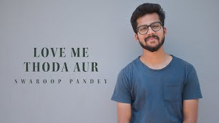 Love Me Thoda Aur | Cover By Swaroop Pandey