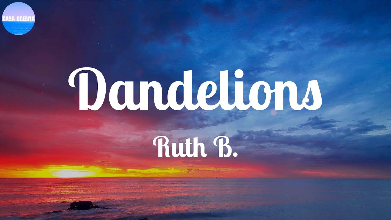 Ruth B. ~ Dandelions / Lyrics / Wishing On Dandelions All Of The Time ...