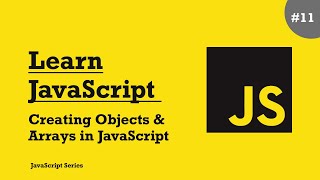 Learn JavaScript - #11 Creating arrays & Objects in JavaScript