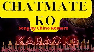 CHATMATE KO - BY CHINO ROMERO I KARAOKE VERSION