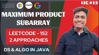 #15 Maximum Product Subarray | LeetCode - 152 | Brute force-Optimized Code | Google 🔥