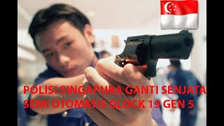 POLISI SINGAPURA GANTI SENJATA LAMA DENGAN 6000 GLOCK 19 (GEN 5)