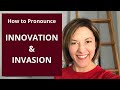 How to Pronounce INNOVATION & INVASION - American English Pronunciation Lesson