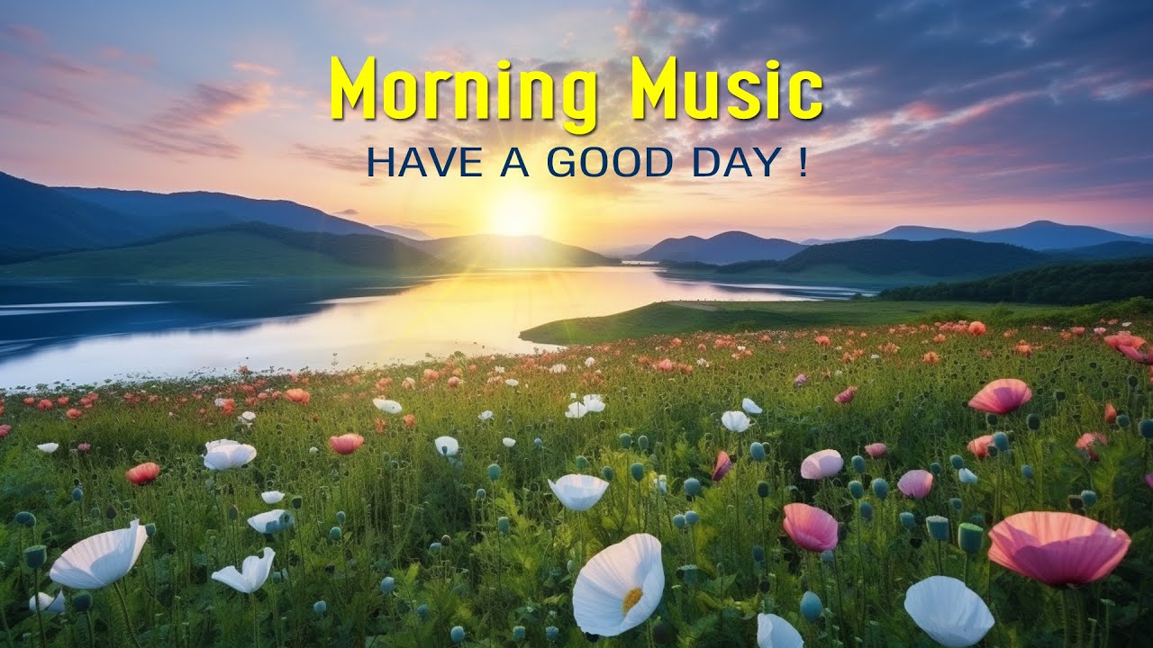 The Best Morning Music Happy Positive Energy Morning Meditation