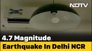 4.7 Earthquake Near Delhi, Strong Tremors Felt For Many Seconds