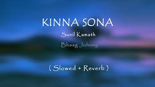 Kinna Sona  Slowed + Reverb  ||  Sunil Kamath ||  by Rahul Verma || #kinnasonasong #slowedandreverb