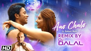 Aao Chalo | Remix | DJ Dalal London | Soham Naik | Shivang Mathur | Latest Hindi Song 2019