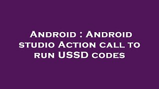Android : Android studio Action call to run USSD codes