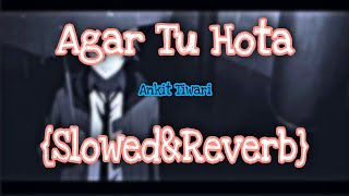 Agar Tu Hota | Slowed+Reverb | Ankit Tiwari | Lofi Song | Full Song |Girte inn aansuon mein | Baaghi