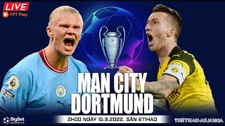 Cúp C1 Champions League | Man City vs Dortmund (2h ngày 15/9) trực tiếp FPT Play. NHẬN ĐỊNH BÓNG ĐÁ