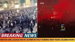 BREAKING NEWS: BRITISH GIRL ASSAULTED AND GROPED BY 30 MEN IN ITALIAN NEW YEARS CELEBRATIONS