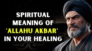 The Spiritual Meaning of 'Allahu Akbar' in Your Healing |Islamic Teachings