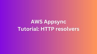 AWS Appsync - Tutorial: HTTP resolvers