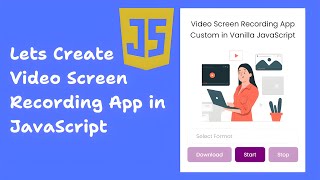 Let's Create a Video Screen Recording App in JavaScript | Advance Navigators API in JavaScript
