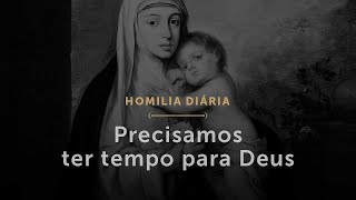 Precisamos ter tempo para Deus (Homilia Diária.1629: Memória de São Josafá, Bispo e Mártir)