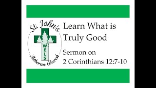 Learn What is Truly Good (2 Corinthians 12:7-10 Sermon)