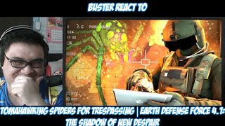 Buster Reacts to @TheRussianBadger TOMAHAWKING SPIDERS FOR TRESPASSING | Earth Defense Force 4.1