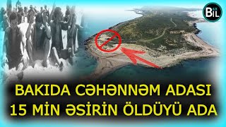 CƏHƏNNƏM ADASI - 15 Min İnsanın Əsir Düşdüyü Ada ( Nargin Adası )