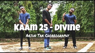 Kaam 25 - DIVINE | Dance Choreography By | Arjun Tak |